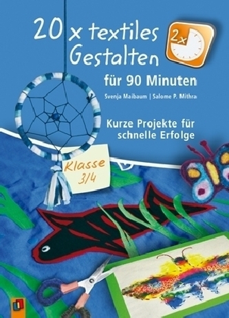 20 x textiles Gestalten für 90 Minuten - Klasse 3/4
