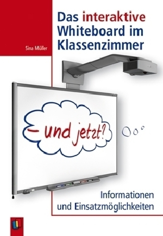 Das interaktive Whiteboard im Klassenzimmer - und jetzt? Das interaktive Whiteboard im Klassenzimmer - und jetzt?