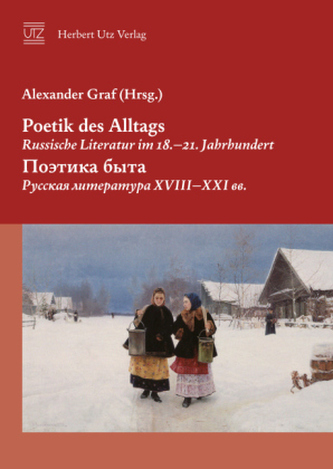 Poetik des Alltags. Russische Literatur im 18. - 21. Jahrhundert