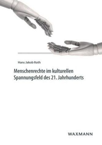 Menschenrechte im kulturellen Spannungsfeld des 21. Jahrhunderts Menschenrechte im kulturellen Spannungsfeld des 21. Jahrhunderts