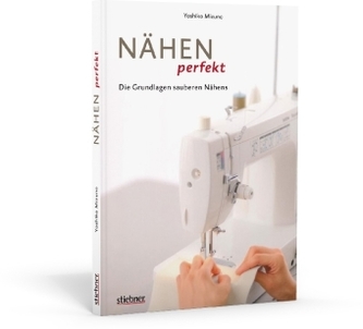 Nähen perfekt - Die Grundlagen sauberen Nähens