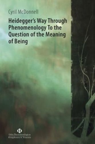 Heidegger's Way Through Phenomenology to the Question of the Meaning of Being