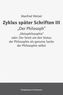 Zyklus später Schriften III 'Der Philosoph'