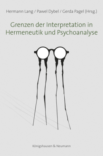 Grenzen der Interpretation in Hermeneutik und Psychoanalyse Grenzen der Interpretation in Hermeneutik und Psychoanalyse