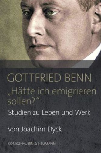 Gottfried Benn. 'Hätte ich emigrieren sollen?'