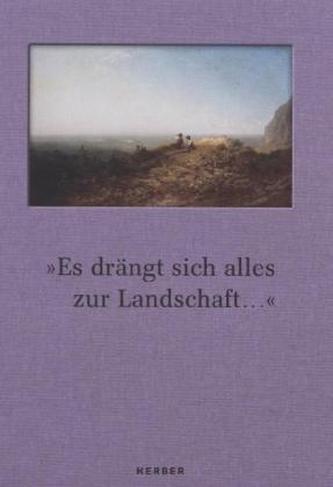 'Es drängt sich alles zur Landschaft '
