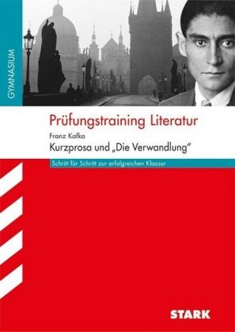 Prüfungstraining Literatur, Franz Kafka: Kurzprosa und ''Die Verwandlung''