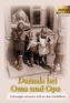 Damals bei Oma und Opa