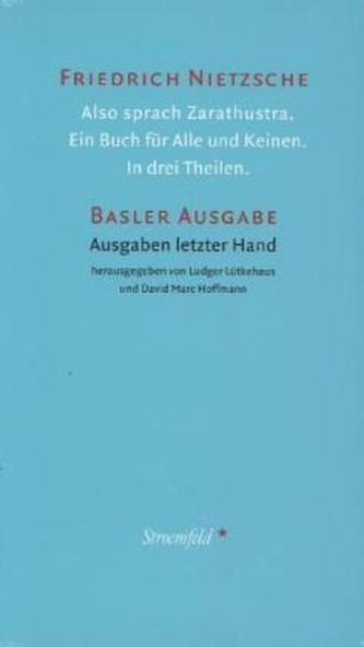 Werke. Basler Ausgabe. Also sprach Zarathustra. Ein Buch für Alle und Keinen. In drei Theilen