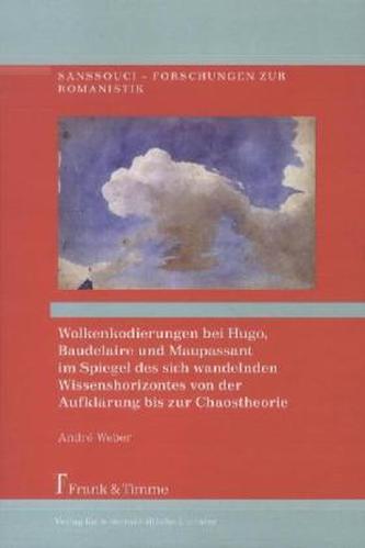 Wolkenkodierungen bei Hugo, Baudelaire und Maupassant im Spiegel des sich wandelnden Wissenshorizontes von der Aufklärung bis zu