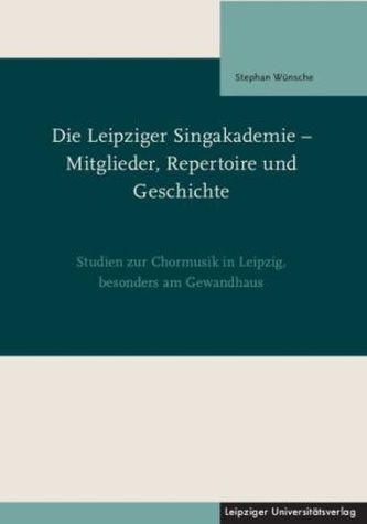 Die Leipziger Singakademie - Mitglieder, Repertoire und Geschichte