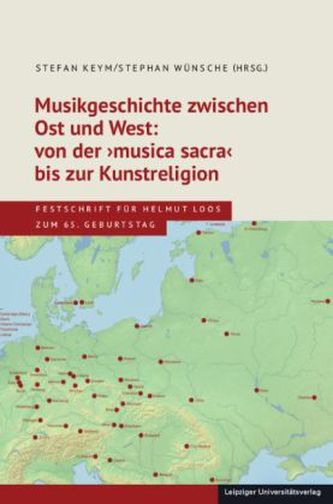 Musikgeschichte zwischen Ost und West: von der 'musica sacra' bis zur Kunstreligion