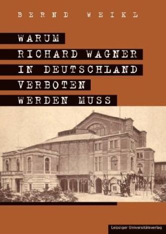 Warum Richard Wagner in Deutschland verboten werden muss
