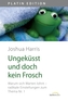 Ungeküsst und doch kein Frosch