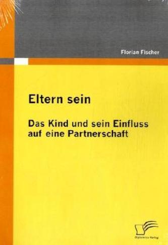 Eltern sein - Das Kind und sein Einfluss auf eine Partnerschaft