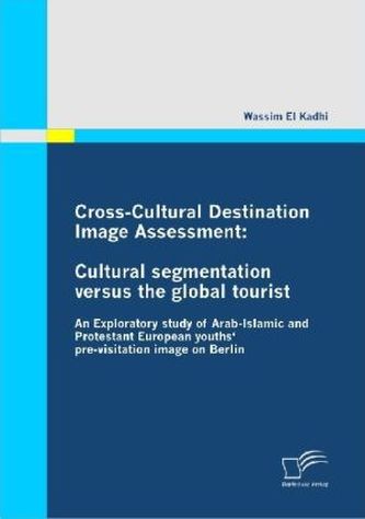 Cross-Cultural Destination Image Assessment: Cultural segmentation versus the global tourist