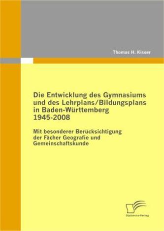 Die Entwicklung des Gymnasiums und des Lehrplans / Bildungsplans in Baden-Württemberg 1945-2008
