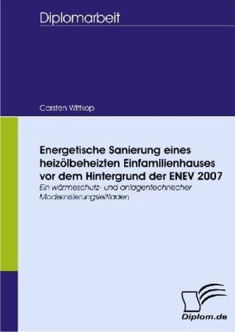 Energetische Sanierung eines heizölbeheizten Einfamilienhauses vor dem Hintergrund der ENEV 2007