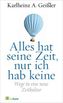 Alles hat seine Zeit, nur ich hab keine