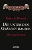 Die unter den Gräbern hausen