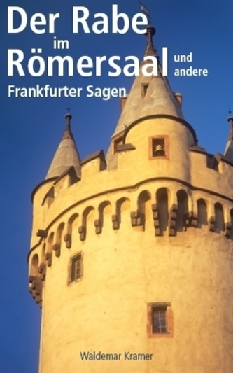 Der Rabe im Römersaal und andere Frankfurter Sagen