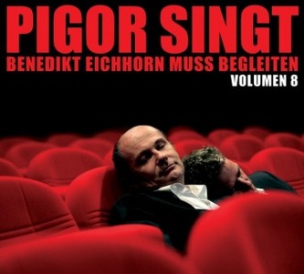 Pigor singt, Benedikt Eichhorn muß begleiten, 1 Audio-CD. Vol.8