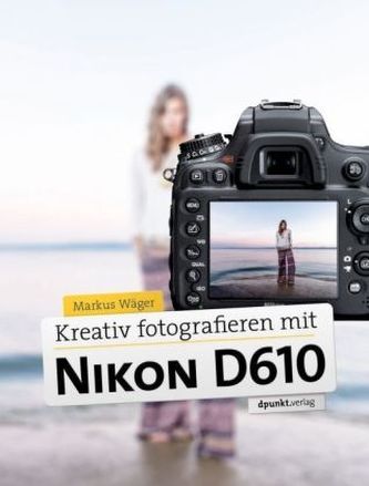Kreativ fotografieren mit Nikon D610