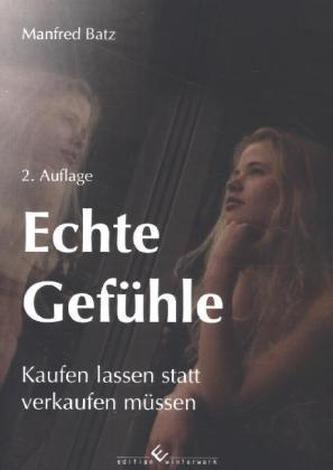 Echte Gefühle - Kaufen lassen statt verkaufen müssen