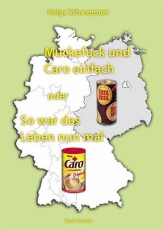 Muckefuck und Caro einfach oder So war das Leben nun mal