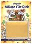 Ein paar Mäuse für Dich