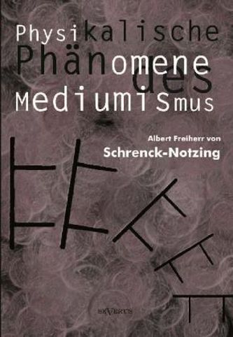Physikalische Phänomene des Mediumismus - Eine Forschung über die Telekinese, den Spiritismus und seine Medien