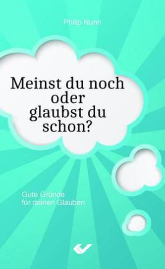 Meinst du noch oder glaubst du schon?