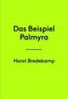 Horst Bredekamp. Das Beispiel Palmyra