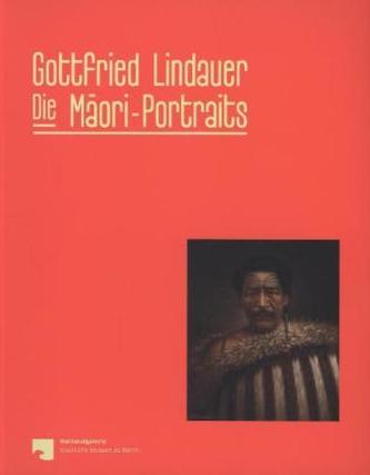 Gottfried Lindauer. Die Maori Portraits