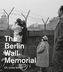 The Berlin Wall Memorial. Die Berliner Mauer, englische Ausgabe