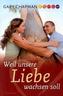 Weil unsere Liebe wachsen soll