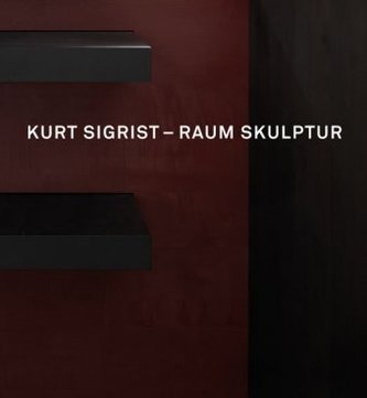 Kurt Sigrist. Raum Skulptur