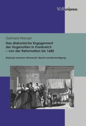 Das diakonische Engagement der Hugenotten in Frankreich von der Reformation bis 1685
