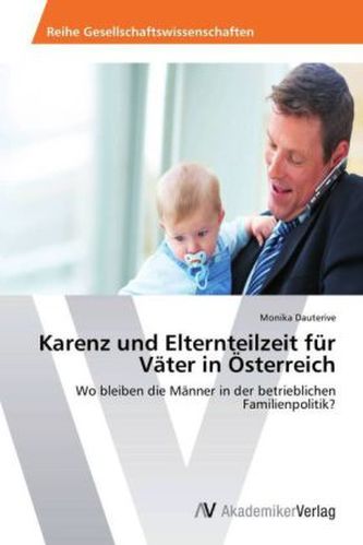 Karenz und Elternteilzeit für Väter in Österreich Karenz und Elternteilzeit für Väter in Österreich