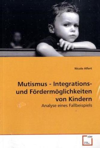 Mutismus - Integrations- und Fördermöglichkeiten von Kindern