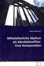 Mittelalterliche Mythen als Identitätsstifter: Eine Komparation