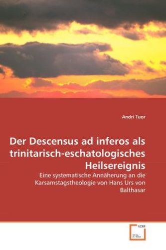 Der Descensus ad inferos als trinitarisch-eschatologisches Heilsereignis