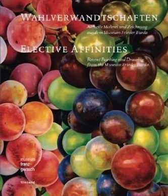 Wahlverwandtschaften. Aktuelle Malerei und Zeichnung aus dem Museum Frieder Burda. Elective Affinities. Recent Painting and Draw