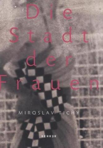 Miroslav Tichy, Die Stadt der Frauen