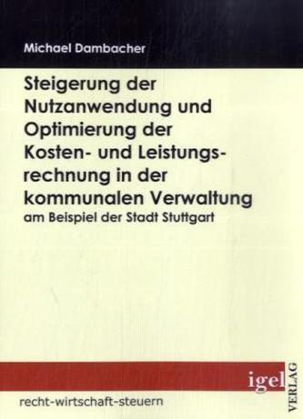 Steigerung der Nutzanwendung und Optimierung der Kosten- und Leistungsrechnung in der kommunalen Verwaltung am Beispiel der Stad