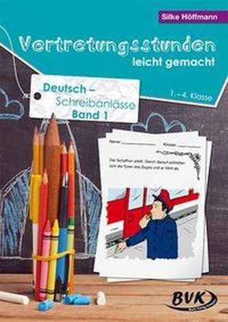 Vertretungsstunden leicht gemacht: Deutsch - Schreibanlässe für die 1.-4. Klasse. Bd.1