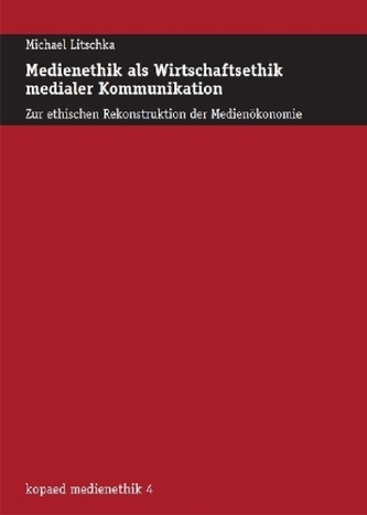 Medienethik als Wirtschaftsethik medialer Kommunikation