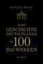 Eine Geschichte Deutschlands in 100 Bauwerken