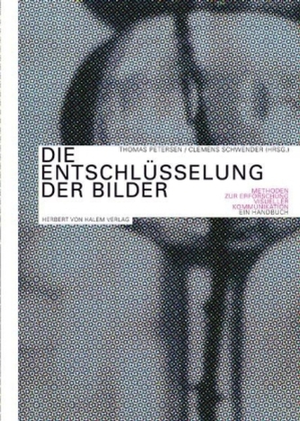 Die Entschlüsselung der Bilder. Methoden zur Erforschung visueller Kommunikation