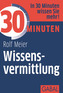 30 Minuten Wissensvermittlung